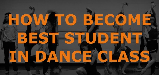 HOW TO BECOME THE BEST STUDENT IN DANCE CLASS