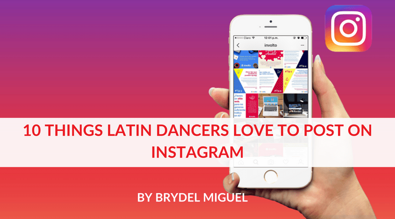 10 THINGS LATIN DANCERS LOVE TO POST ON INSTAGRAM