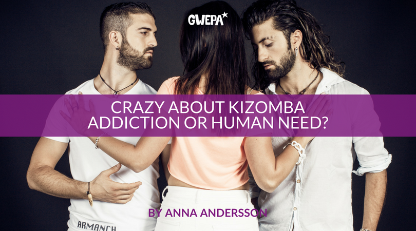 CRAZY ABOUT KIZOMBA – ADDICTION OR HUMAN NEED?